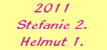 2011
Stefanie 2.
Helmut 1.